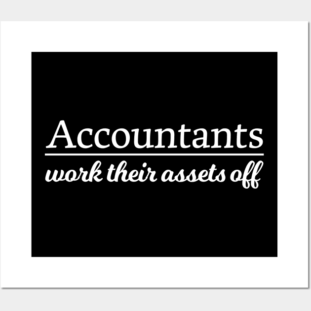 Accountant - Accountants Work Their Assets Off Wall Art by Kudostees